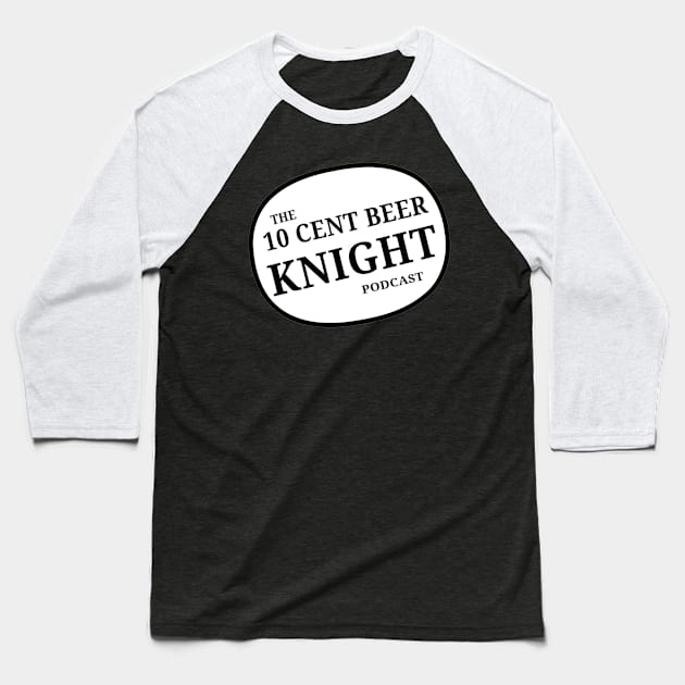 10 cent beer knight logo Baseball T-Shirt by 10 Cent Beer Knight Podcast 